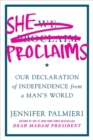 She Proclaims : Our Declaration of Independence from a Man's World - Book