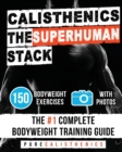 Calisthenics : The SUPERHUMAN Stack: 150 Bodyweight Exercises The #1 Complete Bodyweight Training Guide - Book
