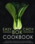Easy Bok Choy Cookbook : Discover a New Style of Asian Inspired Cooking with 50 Delicious Bok Choy Recipes - Book