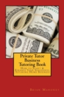 Private Tutor Business Tutoring Book : How to Start & Finance Your Successful Tutoring Home Business - Book
