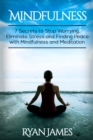 Mindfulness : 7 Secrets to Stop Worrying, Eliminate Stress and Finding Peace with Mindfulness and Meditation - Book