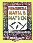 Menopausal Mania & Mayhem : An Adult Coloring Book of Hormonal Heresy - Book