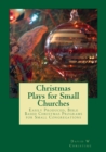 Christmas Plays for Small Churches : Easily Produced, Bible Based Christmas Programs for Small Congregations - Book