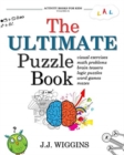 The Ultimate Puzzle Book : Mazes, Brain Teasers, Logic Puzzles, Math Problems, Visual Exercises, Word Games, and More! - Book