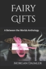 Fairy Gifts : A Between the Worlds Anthology - Book