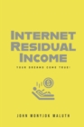 Internet Residual Income : Your Dreams Come True! - Book