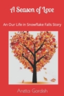 A Season of Love : Our Life in Snowflake Falls - Book