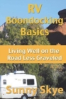 RV Boondocking Basics : Living Well on the Road Less Graveled - Book