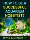 How to be a Successful Aquarium Hobbyist - Book