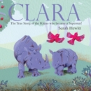 Clara : The True Story of Clara the Rhino - Book