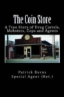 The Coin Store : A True Story of Drug Cartels, Mobsters, Cops and Agents - Book