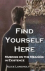 Find Yourself Here : Musings on the Meaning in Existence - Book
