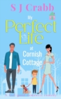 My Perfect Life at Cornish Cottage : The Viral World of Sophie Bailey - Book