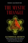 The Mystic Triangle : Alchemical Secrets about Being a Better Person and Transforming Life with the Law of Attraction - Book