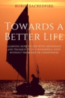 Towards a Better Life : Learning How to Live with Abundance and Tranquility in a Wonderful Path without Problems or Unhappiness - Book