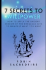 7 Secrets to Willpower : How to Apply the Ancient Wisdom of the Bhagavad Gita to Manifest What You Want - Book