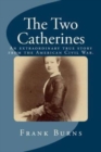 The Two Catherines : An extraordinary true story from the American Civil War. - Book