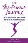 The She-Preneur Journey : The 10 Indepensable Things Women Must Do On The Pathway To Success - Book