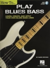 How to Play Blues Bass : Learn, Create and Apply Your Own Blues Bass Lines - Book