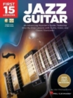 First 15 Lessons - Jazz Guitar : An Advancing Musician's Guide, Featuring Step-by-Step Lessons with Audio, Video & Classic Standards - Book