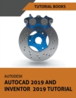 Autodesk AutoCAD 2019 and Inventor 2019 Tutorial - Book