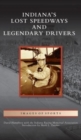 Indiana's Lost Speedways and Legendary Drivers - Book