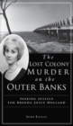 Lost Colony Murder on the Outer Banks : Seeking Justice for Brenda Joyce Holland - Book