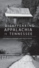 Disappearing Appalachia in Tennessee : A Picture of a Vanished Land and Its People - Book
