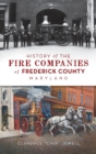 History of the Fire Companies of Frederick County, Maryland - Book