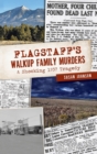 Flagstaff's Walkup Family Murders : A Shocking 1937 Tragedy - Book