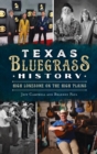 Texas Bluegrass History : High Lonesome on the High Plains - Book