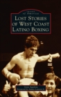 Lost Stories of West Coast Latino Boxing - Book