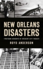 New Orleans Disasters : Firsthand Accounts of Crescent City Tragedy - Book