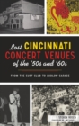 Lost Cincinnati Concert Venues of the '50s and '60s : From the Surf Club to Ludlow Garage - Book