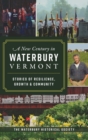 New Century in Waterbury, Vermont : Stories of Resilience, Growth & Community - Book