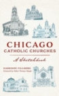 Chicago Catholic Churches : A Sketchbook - Book