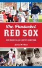 Pawtucket Red Sox : How Rhode Island Lost Its Home Team - Book
