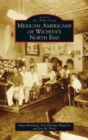 Mexican Americans of Wichita's North End - Book