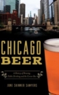 Chicago Beer : A History of Brewing, Public Drinking and the Corner Bar - Book