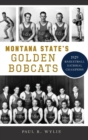 Montana State's Golden Bobcats : 1929 Basketball National Champions - Book