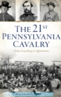 21st Pennsylvania Cavalry : From Gettysburg to Appomattox - Book