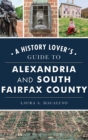 History Lover's Guide to Alexandria and South Fairfax County - Book