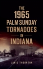 1965 Palm Sunday Tornadoes in Indiana - Book