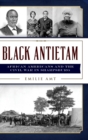 Black Antietam : African Americans and the Civil War in Sharspburg - Book