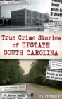 True Crime Stories of Upstate South Carolina - Book