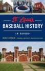 St. Louis Baseball History : A Guide - Book