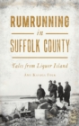 Rumrunning in Suffolk County : Tales from Liquor Island - Book