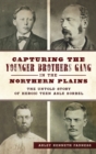Capturing the Younger Brothers Gang in the Northern Plains : The Untold Story of Heroic Teen Asle Sorbel - Book