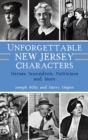 Unforgettable New Jersey Characters : Heroes, Scoundrels, Politicians and More - Book