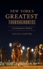 New York's Greatest Thoroughbreds : A Contemporary History - Book